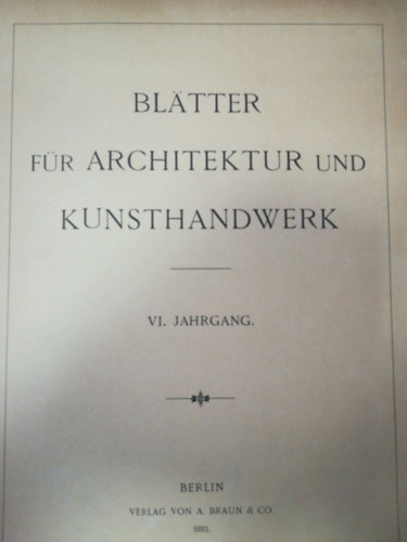 Bltter fr architektur und kunsthandwerk 1892-1893 (Kt vfolyam egyben)