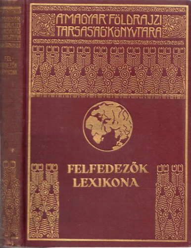Dr. Kéz Andor (szerk) - Felfedezők Lexikona Magyar Földrajzi Társaság Könyvtára 51. Kötete.