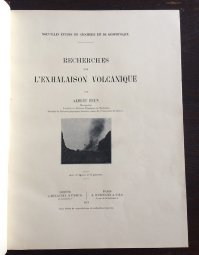 Albert Brun - Recherches sur L'Exhalaison Volcanique - Avec 17 figures et 34 planches (Nagyon ritka geolgiai m - A vulkni lgmozgs kutatsrl francia nyelven 17 brval s 34 tblval)