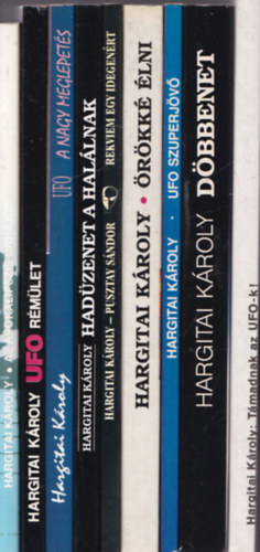 Hargitai K�roly - 9 db. Hargitai K�roly m�: Az apokalipszis �rhaj�i? + UFO r�m�let + A nagy meglepet�s + Had�zenet a hal�lnak + Rekviem egy idegen�rt + �r�kk� �lni + UFO szuperj�v� + D�bbenet + T�madnak az UFO-k!