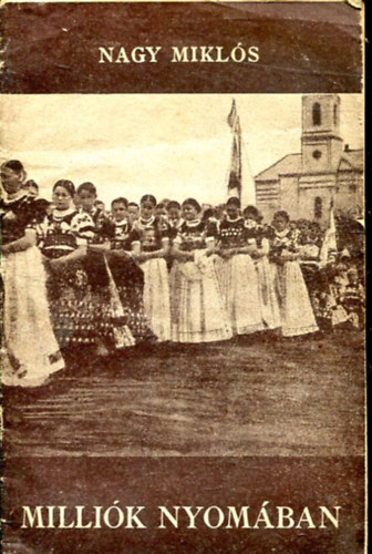 Nagy Mikl�s - Milli�k nyom�ban