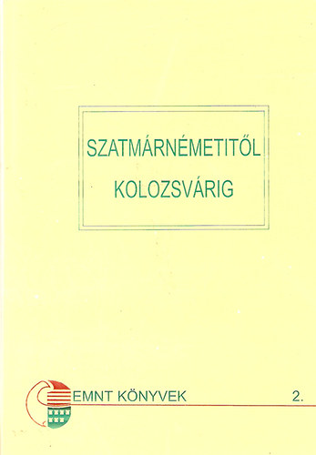 Szatm�rn�metit�l Kolozsv�rig - Az Erd�lyi Magyar Nemzeti Tan�cs megalakul�s�nak t�rt�nete