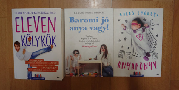Kalas Györgyi, Anne Bruce, Mary Sheedy Kurcinka Ed.D - 3 könyv a gyereknevelésnehézségeiről: Eleven kölykök, Anyakönyv, Baromi jó anya van!