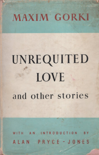 Maxim Gorki - Unrequited Love and other stories