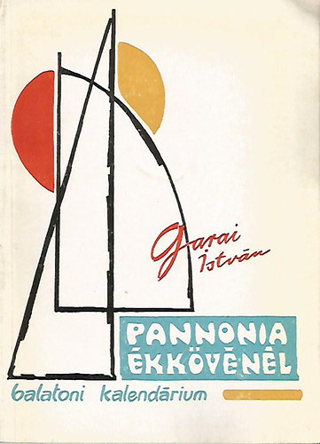 Garai Istv�n - Pannonia �kk�v�n�l (Balatoni kalend�rium)
