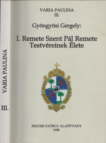 Gy�ngy�si Gergely - I. Remete Szent P�l Remete testv�reinek �lete (Varia Paulina III.)