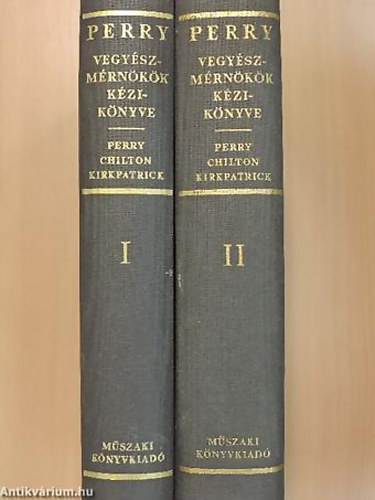 SZERZ John H. Perry - Vegyszmrnkk kziknyve I-II. METRIKUS MRTKRENDSZERRE TSZMTOTT ADATOKKAL, TBLZATOKKAL S DIAGRAMOKKAL