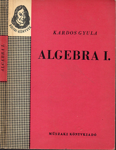Kardos Gyula - Algebra I. (Bolyai-knyvek)