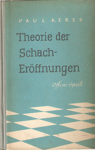 Paul Keres - Theorie der Schacher�ffnungen I.