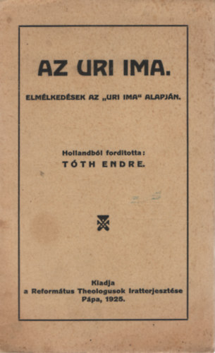 Tóth Endre - Az uri ima -- elmélkedések az "Uri ima" alapján