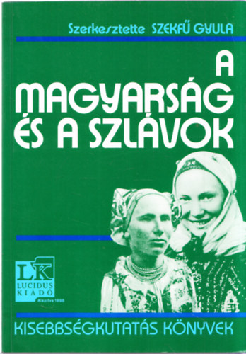 Szekfű Gyula  (Szerk.) - A magyarság és a szlávok (Kisebbségkutatás könyvek)