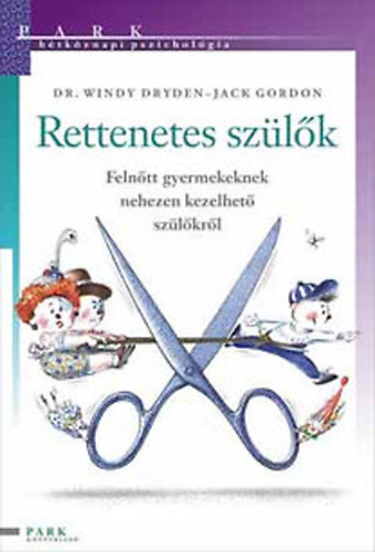 Dr. Windy Dryden, Zsolt Angla  Jack Gordon (ford.), Barka Ferenc (illuszt.) - Rettenetes szlk - Felntt gyermekeknek nehezen kezelhet szlkrl (Htkznapi pszicholgia)