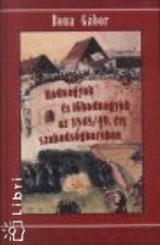 Bona Gbor - Hadnagyok s fhadnagyok az 1848/49. vi szabadsgharcban 1. (A-Gy)
