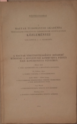 A magyar t�rt�nettudom�ny id�szer� k�rd�sei a Szovjetuni� Kommunista P�rtja XXII. Kongresszusa f�ny�ben
