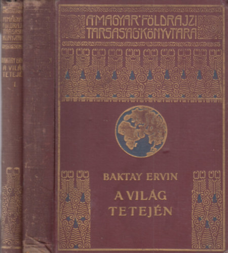 Baktay Ervin - A vil�g tetej�n I-II. (Magyar F�ldrajzi T�rsas�g K�nyvt�ra)