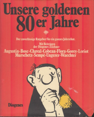 Diogenes Verlag - Unsere goldenen 80er Jahre. Cartoons. Der zuverlssige Ratgeber fr ein ganzes Jahrzehnt Hardcover
