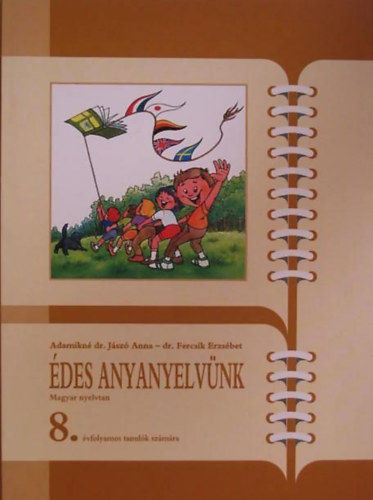 dr. Ferencsik Erzsébet Adamikné dr. Jászó Anna - Édes Anyanyelvünk - Magyar nyelvtan és kommunikáció az általános iskolák 8. osztályosai számára