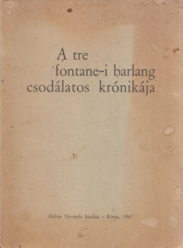 Kincses s Somogyi ferencesek - A tre fonatine-i barlang csodlatos krnikja