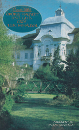 Marosi Ildik - rkbe hagyott beszlgets grf Teleki Mihllyal