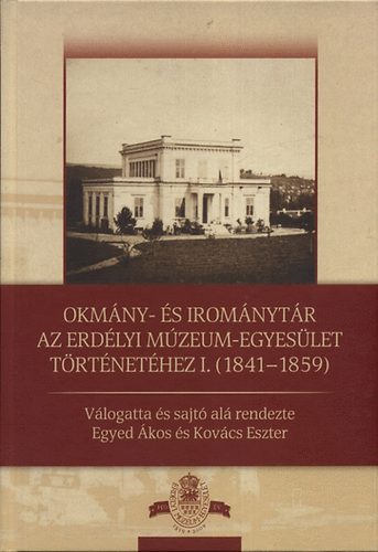 Okm�ny- �s irom�nyt�r az Erd�lyi M�zeum-Egyes�let t�rt�net�hez I. 1841-1859