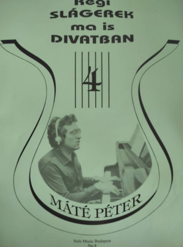Szigeti Károly szerk. - Régi slágerek ma is divatban 4. - válogatás Máté Péter dalaiból