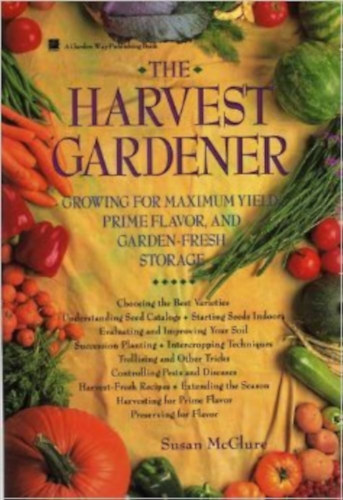 Susan McClure - The Harvest Gardener: Growing for Maximum Yield, Prime Flavor, and Garden-Fresh Storage