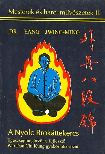Yang Dr. Jwing-Ming - A Nyolc Brokttekercs - Nyolc egyszer, egszsgfejleszt chikunggyakorlat