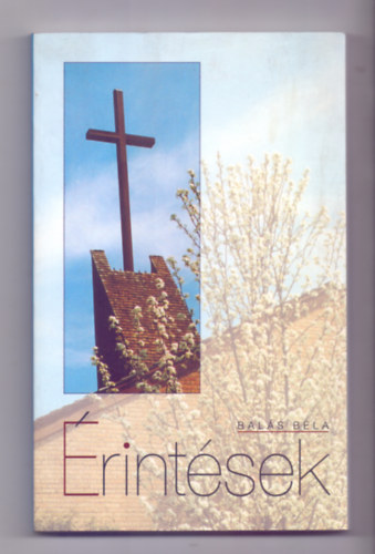 Balás Béla kaposvári megyéspüspök - Érintések (Gondolatok - Kegyelmek - Imák)