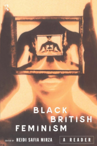 Heidi Safia Mirza - Black British Feminism: A Reader