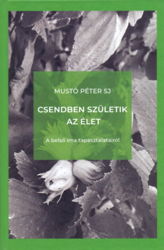 Must Ptersj - Csendben szletik az let - A bels ima tapasztalatairl