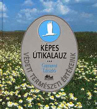 Garami Lszl - Kpes tikalauz: Vdett termszeti rtkeink