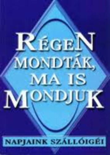 Kelemen Veronika  (szerk.) - Rgen mondtk, ma is mondjk - Napjaink szlligi