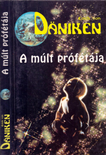 Erich von Dniken - A mlt prftja (Kockzatos gondolatok a fldnkvliek folyamatos jelenltrl)