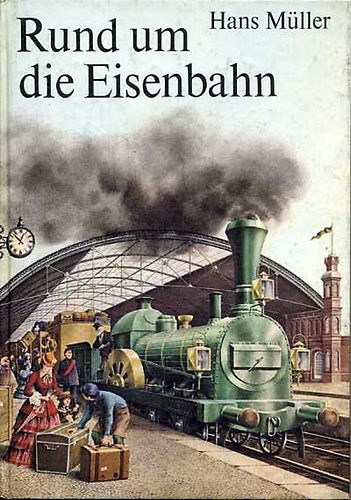 Hans Müller - Rund um die Eisenbahn