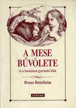 Bruno Bettelheim - A mese b�v�lete �s a bontakoz� gyermeki l�lek