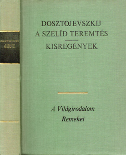 Fjodor Mihajlovics Dosztojevszkij - A szel�d teremt�s - Kisreg�nyek (Feljegyz�sek az eg�rlyukb�l - A j�t�kos - �r�k f�rj)