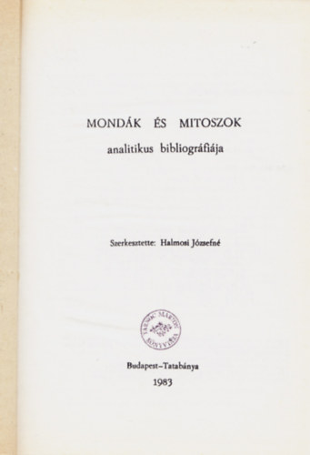 Halmosi J�zsefn�  (szerk.) - Mond�k �s mitoszok analitikus bibliogr�fi�ja