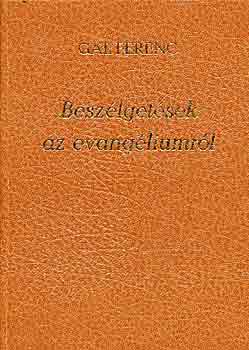 Gl Ferenc - Beszlgetsek az evangliumrl