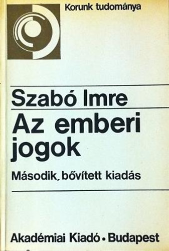 Bernt Gyrgy  Szab Imre (szerk.) - Az emberi jogok - Az emberi jogok lnyege, A nemzetkzi rendezs, A legjabb vonatkozsok (Korunk tudomnya)