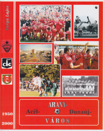 Varga Lajos - Arany-, acél-, Dunaújváros