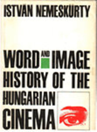Istvn Nemeskrty - Word and Image - History of the Hungarian Cinema