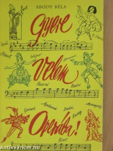 Abody B�la - Gyere velem oper�ba!