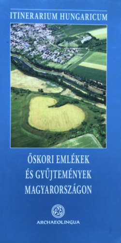 Visy Zsolt  (szerk.) - �skori eml�kek �s gy�jtem�nyek Magyarorsz�gon (Itinerarium Hungaricum II.)