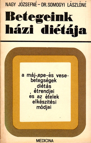 Dr.Somogyi Lszln Nagy Jzsefn - Betegeink hzi ditja - A mj-,epe s vesebetegsgek dits trendjei s az telek elksztsi mdjai