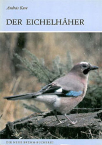 Dr. Keve András - Der Eichelhäher (Garrulus glandarius)