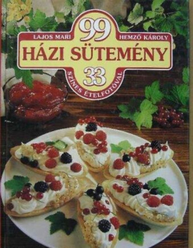 Lajos Mari- Hemző Károly - 99 házisütemény 33 színes ételfotóval