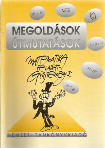 Nemzeti Tankönyvkiadó - Megoldások útmutatások - Matematika feladatgyűjtemény I.