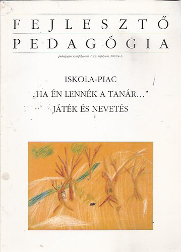 Fejleszt pedaggia 12. vf. 2001/4-5. ( Iskola-piac, "Ha n lennk a tanr...", Jtk s nevets)