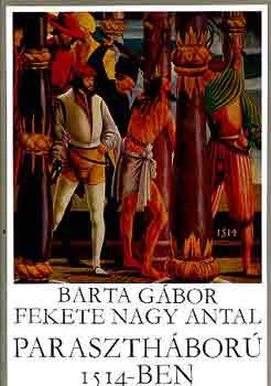 Barta G�bor-Fekete Nagy Antal - Paraszth�bor� 1514-ben