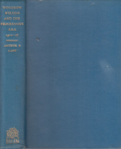 Arthur S. Link - Woodrow Wilson and the Progressive Era 1910-1917